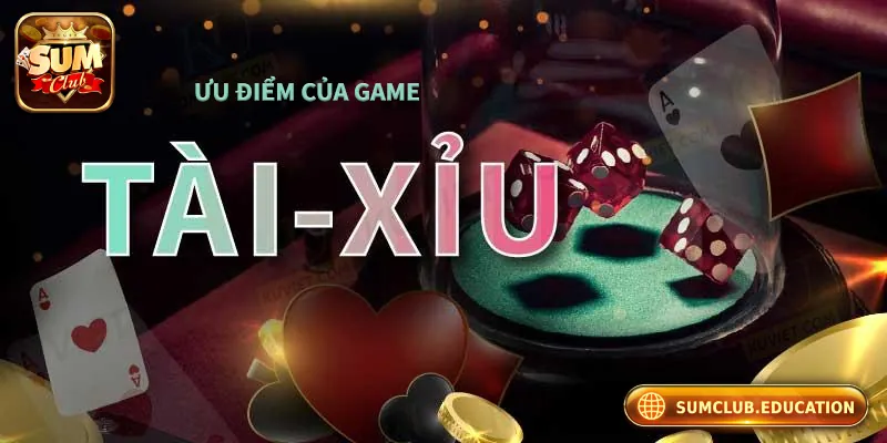 5 ưu điểm nổi bật của tài xỉu online tại Sumclub