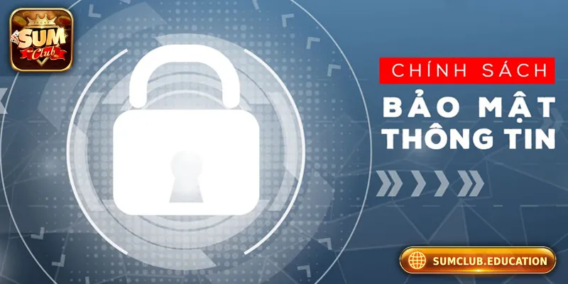 Sơ lược về chính sách bảo mật Sumclub