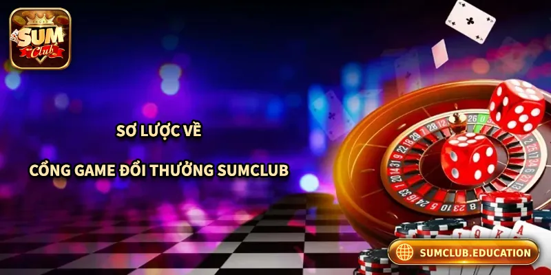Giới thiệu sơ lược về cổng game bài Sumclub