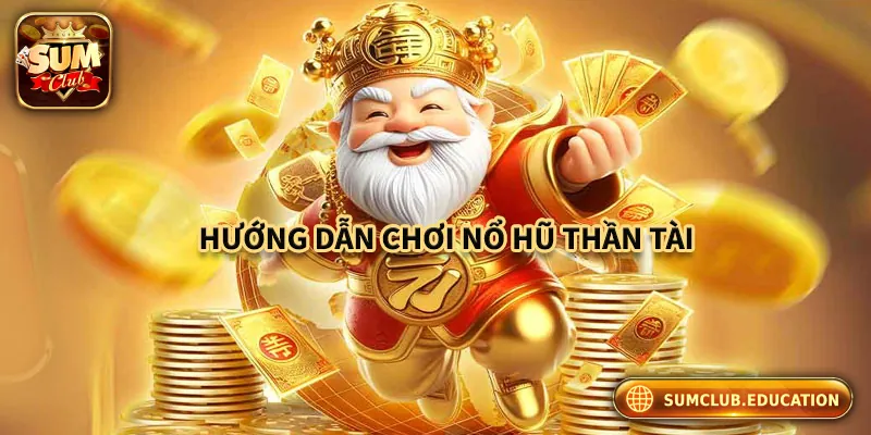 Hướng dẫn chơi nổ hũ thần tài cơ bản