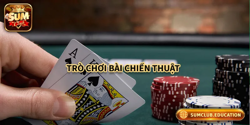 Poker trò chơi bài đòi hỏi tính chiến thuật, tư duy