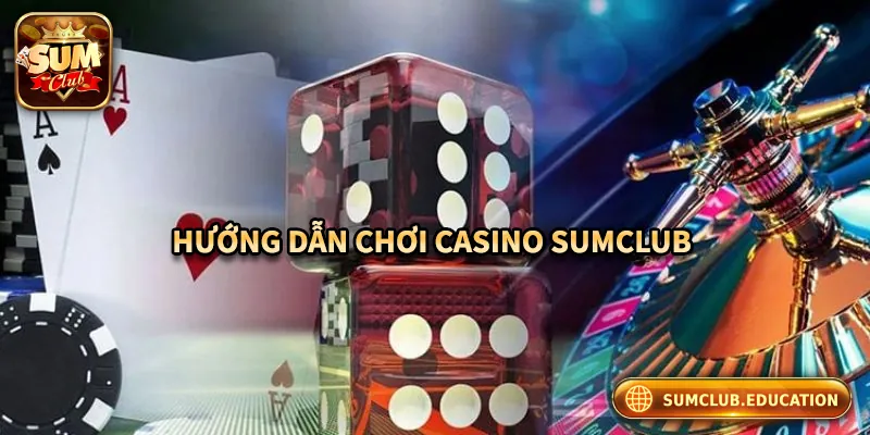 Quy trình tham gia chơi tại casino Sumclub